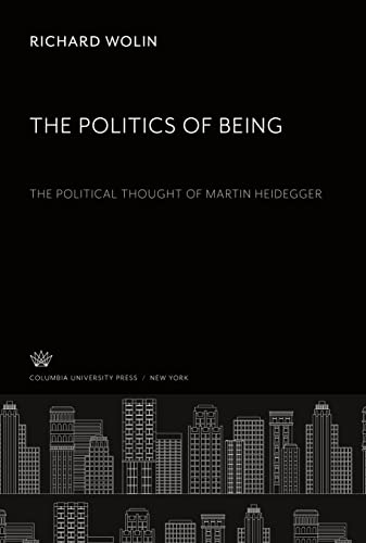 The Politics of Being: the Political Thought of Martin Heidegger von Columbia University Press