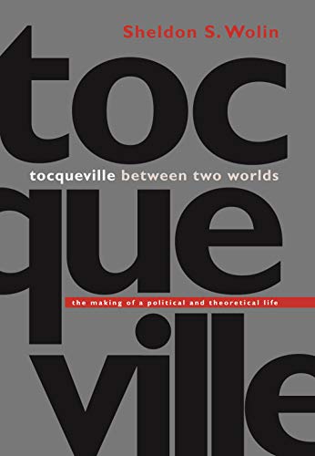 Tocqueville between Two Worlds: The Making of a Political and Theoretical Life von Princeton University Press