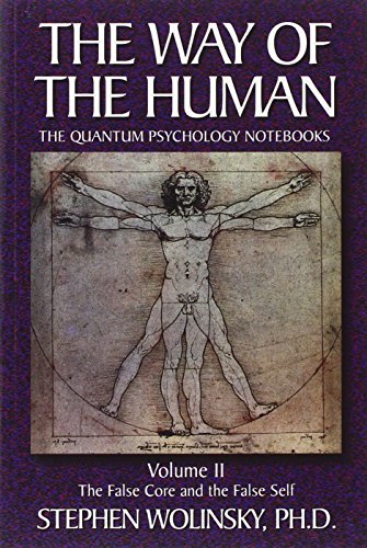 The Way of Human, Volume II: The False Core and the False Self, the Quantum Psychology Notebooks (Way of the Human; The Quantum Psychology Notebooks)