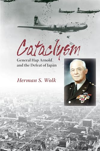 Cataclysm: General Hap Arnold and the Defeat of Japan von University of North Texas Press