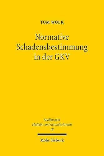 Normative Schadensbestimmung in der GKV: Eine Kritik der streng formalen Betrachtung des Bundessozialgerichts (MGR, Band 18) von Mohr Siebeck