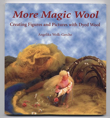 More Magic Wool: Creating Figures and Pictures with Dyed Wool