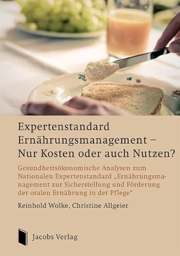 Expertenstandard Ernährungsmanagement - Nur Kosten oder auch Nutzen?: Gesundheitsökonomische Analysen zum Nationalen Expertenstandard. ... Förderung der oralen Ernährung in der Pflege?