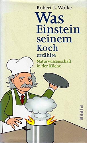 Was Einstein seinem Koch erzählte: Naturwissenschaft in der Küche