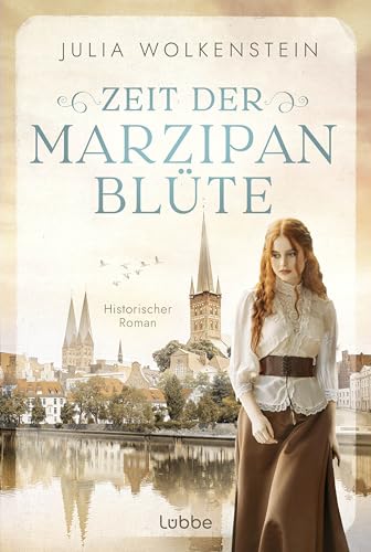 Zeit der Marzipanblüte: Ein historischer Lübeck-Roman über eine starke Frau, eine kleine Marzipanmanufaktur und einen großen Traum. von Lübbe
