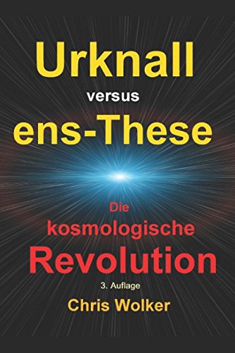 Urknall versus ens-These: DIE KOSMOLOGISCHE REVOLUTION (Auflage, Band 3)