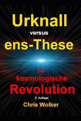 Urknall versus ens-These: DIE KOSMOLOGISCHE REVOLUTION von Independently published
