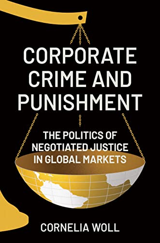 Corporate Crime and Punishment: The Politics of Negotiated Justice in Global Markets von Princeton University Press