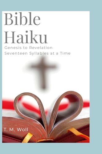 Bible Haiku: Genesis to Revelation Seventeen Syllables at a Time