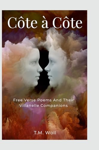 Côte à Côte: Free Verse Poems and Their Villanelle Companions