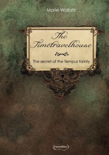The Timetravelhouse - The secret of the Tempus family von Fantasiereise