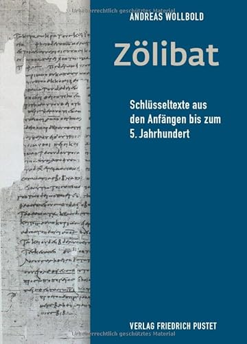 Zölibat: Schlüsseltexte aus den Anfängen bis zum 5. Jahrhundert von Pustet, Friedrich GmbH