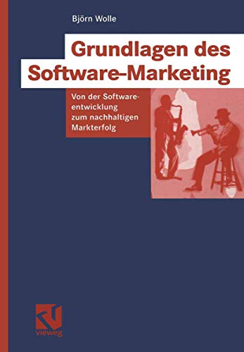 Grundlagen des Software-Marketing: Von der Softwareentwicklung zum nachhaltigen Markterfolg (IT im Unternehmen) von Vieweg+Teubner Verlag