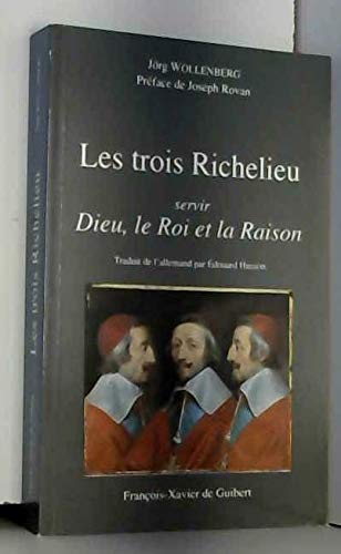 Les trois Richelieu: Servir Dieu, le roi et la raison