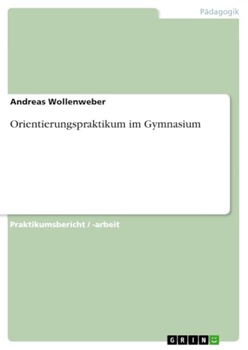 Orientierungspraktikum im Gymnasium von GRIN Verlag