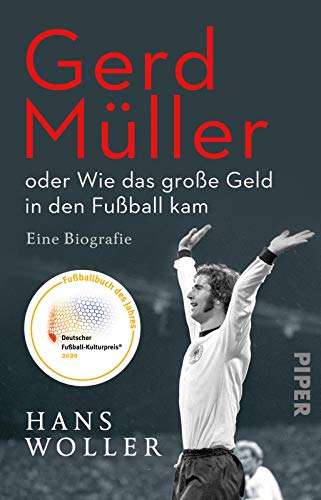 Gerd Müller: oder Wie das große Geld in den Fußball kam: Eine Biografie | Fußballbuch des Jahres 2020 - der SPIEGEL-Bestseller jetzt im Taschenbuch