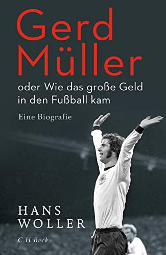 Gerd Müller: oder Wie das große Geld in den Fußball kam