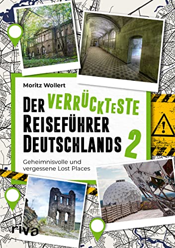 Der verrückteste Reiseführer Deutschlands 2: Geheimnisvolle und vergessene Lost Places. Der Nachfolger zum Bestseller. Viele neue mysteriös-originelle Reiseziele für unsere Heimat von Riva