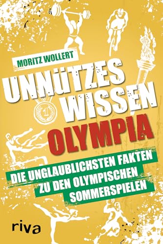 Unnützes Wissen Olympia: Die unglaublichsten Fakten zu den Olympischen Sommerspielen. Von Leichtathletik über Schwimmen bis Turnen. Das Buch zum größten Sport-Event 2024 in Paris Unnützes Wissen Olympia: Die unglaublichsten Fakten zu den Olympischen Sommerspielen. Von Leichtathletik über Schwimmen bis Turnen. Das Buch zum größten Sport-Event 2024 in Paris