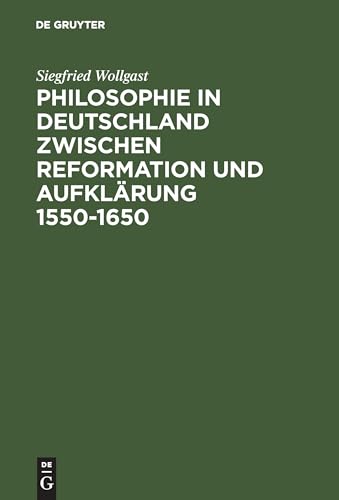 Philosophie in Deutschland zwischen Reformation und Aufklärung 1550–1650