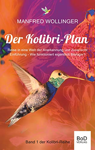 Der Kolibri-Plan: Reise in eine Welt der Anerkennung und Zuversicht (Kolibri-Reihe) von Books on Demand