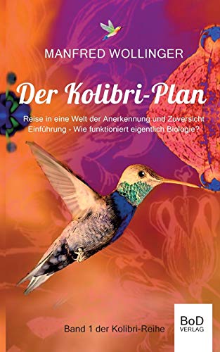Der Kolibri-Plan: Reise in eine Welt der Anerkennung und Zuversicht (Kolibri-Reihe)