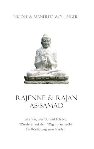 Rajenne & Rajan As-Samad: Erkenne, wer Du wirklich bist Wanderer auf dem Weg ins Samadhi. Ein Königsweg zum Frieden Rajenne & Rajan As-Samad: Erkenne, wer Du wirklich bist Wanderer auf dem Weg ins Samadhi. Ein Königsweg zum Frieden