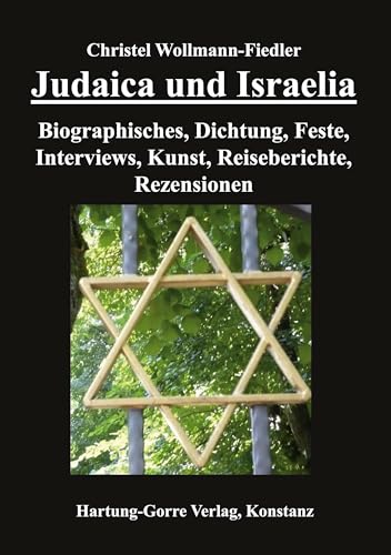 Judaica und Israelia: Biographisches, Dichtung, Feste, Interviews, Kunst, Reiseberichte, Rezensionen Judaica und Israelia: Biographisches, Dichtung, Feste, Interviews, Kunst, Reiseberichte, Rezensionen