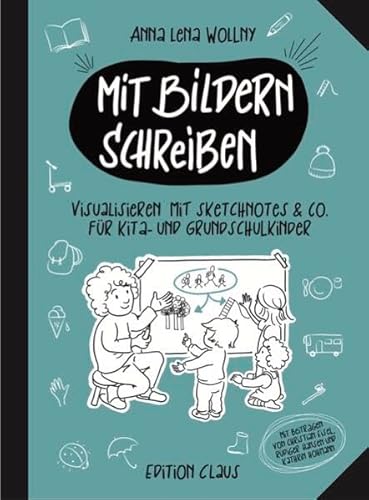 Mit Bildern schreiben: Visualisieren mit Sketchnotes & Co. für Kita- und Grundschulkinder von Claus Verlag GmbH