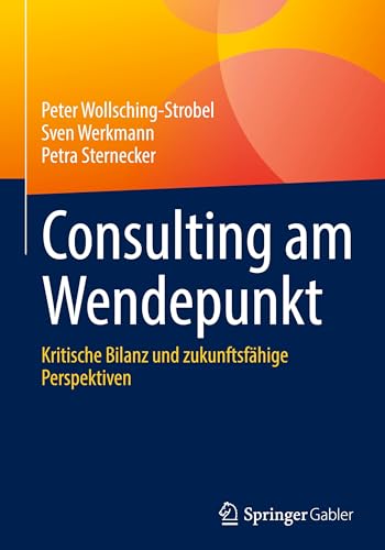 Consulting am Wendepunkt: Kritische Bilanz und zukunftsfähige Perspektiven von Springer Gabler