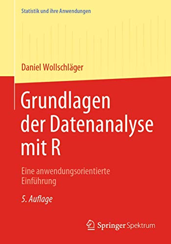Grundlagen der Datenanalyse mit R: Eine anwendungsorientierte Einführung (Statistik und ihre Anwendungen) von Springer Spektrum