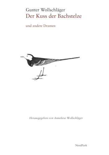 Der Kuss der Bachstelze und andere Dramen