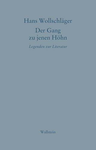Der Gang zu jenen Höhn: Legenden zur Literatur (Hans Wollschläger - Schriften in Einzelausgaben) von Wallstein Verlag GmbH