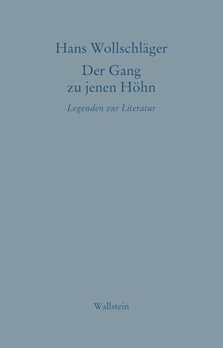 Der Gang zu jenen Höhn: Legenden zur Literatur (Hans Wollschläger - Schriften in Einzelausgaben)
