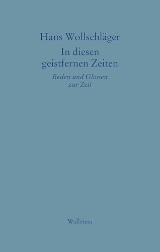 In diesen geistfernen Zeiten: Reden und Glossen zur Zeit (Hans Wollschläger - Schriften in Einzelausgaben)