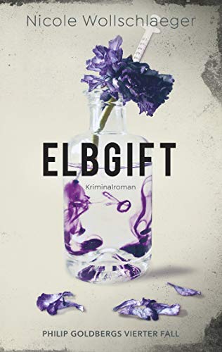 Elbgift: Philip Goldbergs vierter Fall (ELB-Krimireihe, Band 4)
