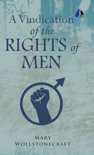 A Vindication of the Rights of Men [DELUXE HARDCOVER EDITION] von Sanage Publishing House Llp