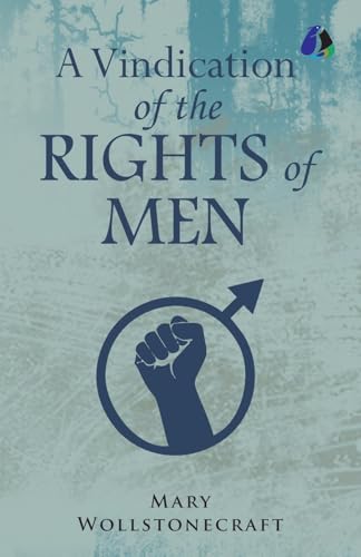 A Vindication of the Rights of Men von Sanage Publishing House Llp