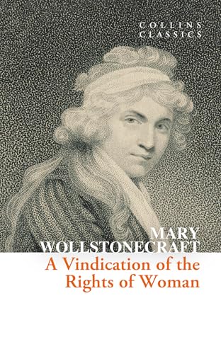 A Vindication of the Rights of Woman (Collins Classics) von William Collins