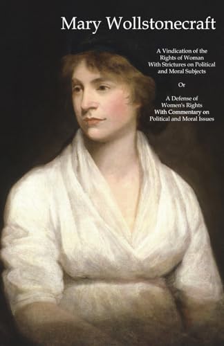 A Vindication of the Rights of Woman With Strictures on Political and Moral Subjects Or A Defense of Women's Rights With Commentary on Political and Moral Issues von Independently published