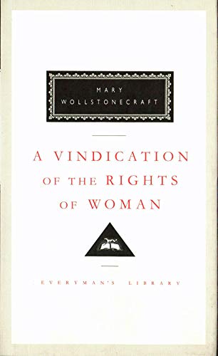 A Vindication of the Rights of Woman: Mary Wollstonecraft (Everyman's Library CLASSICS)