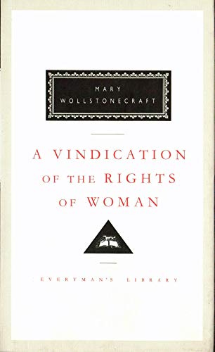 A Vindication of the Rights of Woman: Mary Wollstonecraft (Everyman's Library CLASSICS)