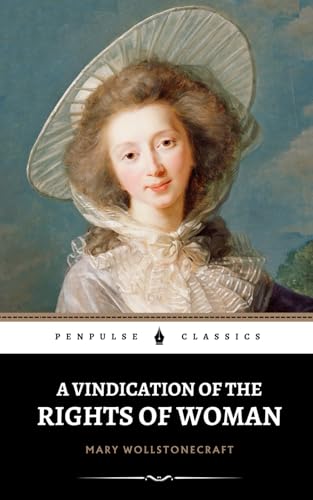 A Vindication of the Rights of Woman: The 1792 Feminist Philosophy Classic