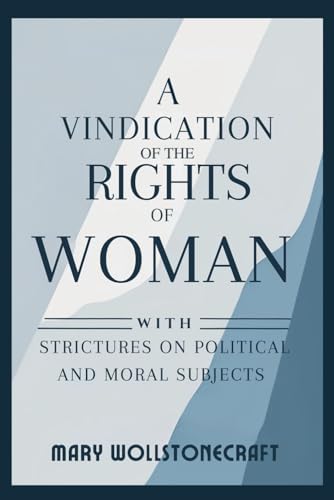 A Vindication of the Rights of Woman: With Strictures on Political and Moral Subjects von Independently published