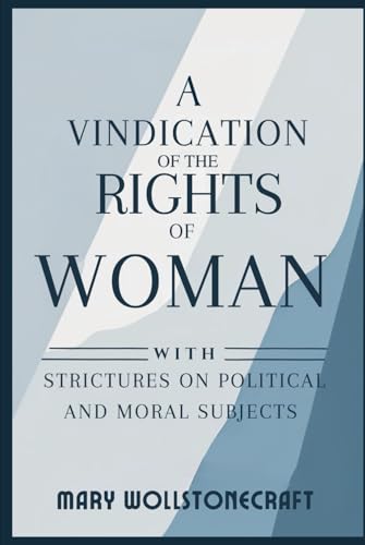 A Vindication of the Rights of Woman: With Strictures on Political and Moral Subjects von Independently published