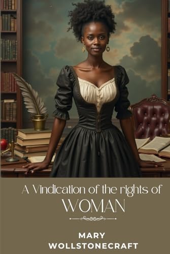 A Vindication of the Rights of Woman: With Strictures on Political and Moral Subjects von Independently published