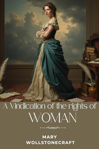 A Vindication of the Rights of Woman: With Strictures on Political and Moral Subjects von Independently published