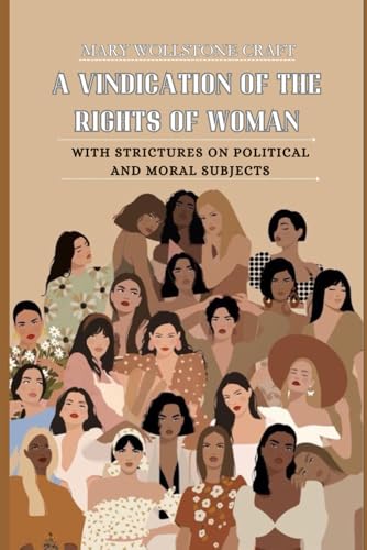 A Vindication of the Rights of Woman: With Strictures on Political and Moral Subjects von Independently published