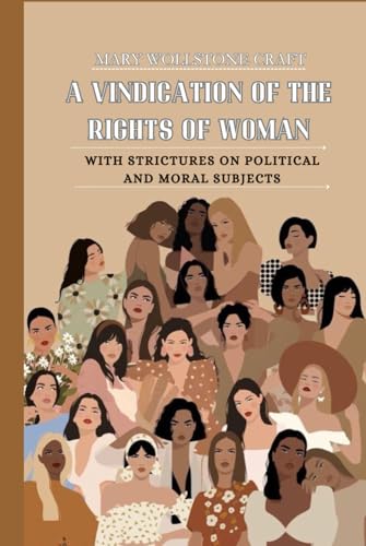 A Vindication of the Rights of Woman: With Strictures on Political and Moral Subjects von Independently published