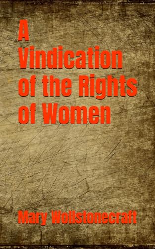 A Vindication of the Rights of Women: Classic Women’s History and Political Philosophy (Annotated)